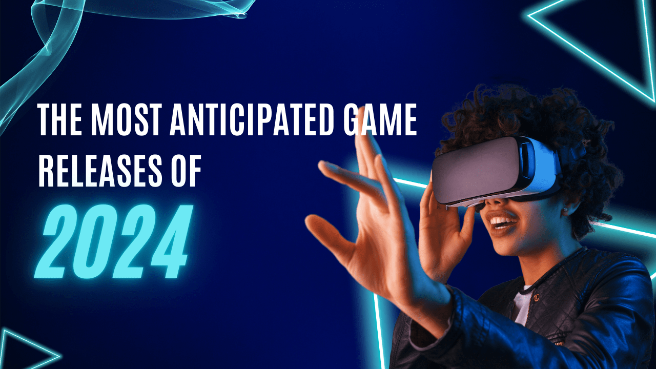 The Most Anticipated Game Releases of 2024