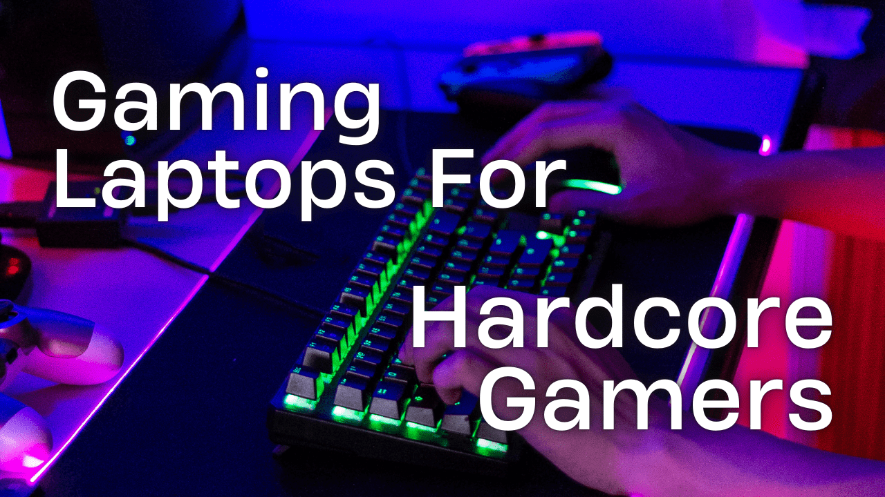 Top 5 Gaming Laptops for Hardcore Gamers